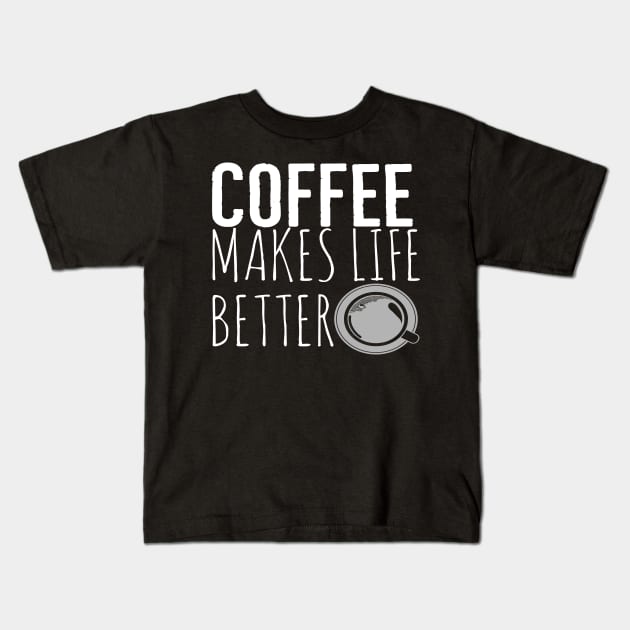 Coffee Makes Life Better Funny Kids T-Shirt by Happy - Design